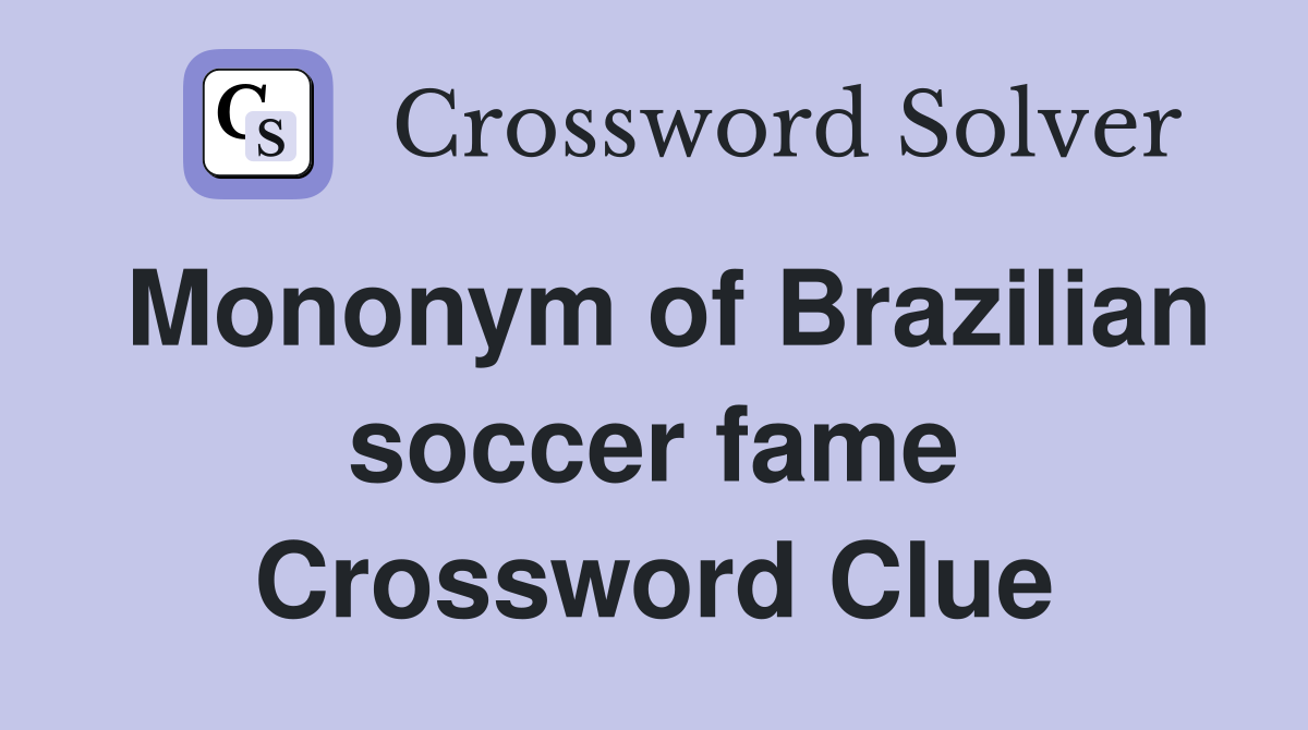 Mononym of Brazilian soccer fame Crossword Clue