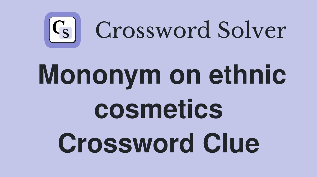 Mononym on ethnic cosmetics Crossword Clue