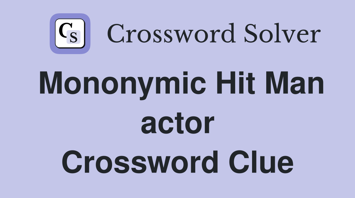 Mononymic Hit Man actor Crossword Clue