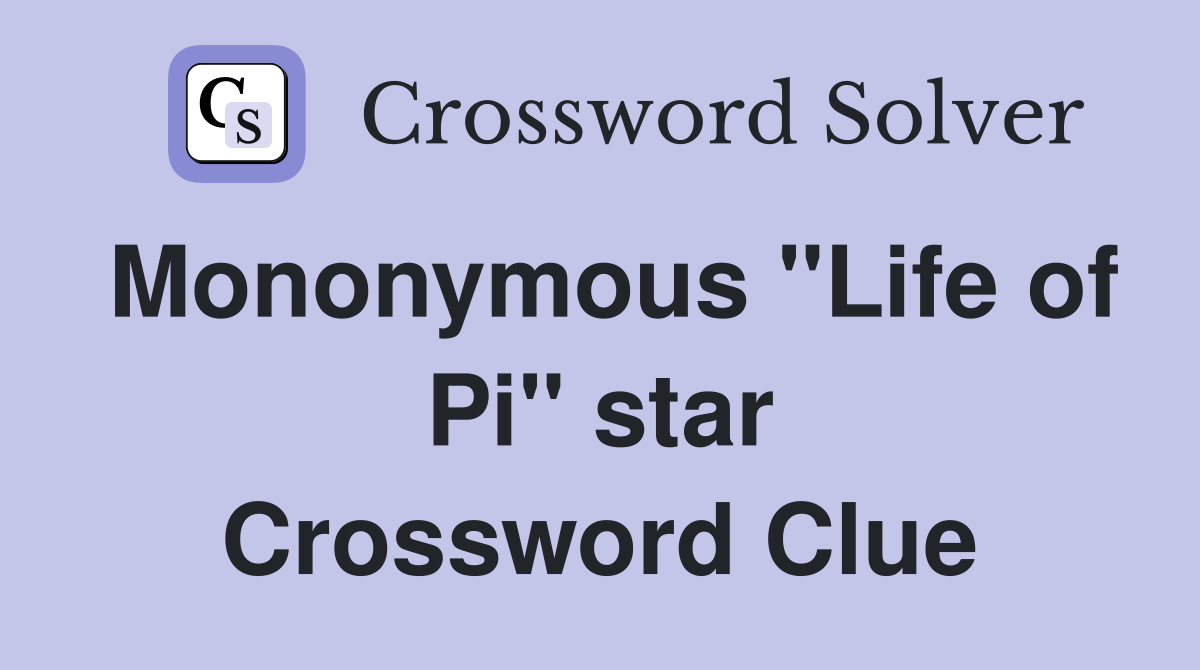 Mononymous "Life of Pi" star Crossword Clue