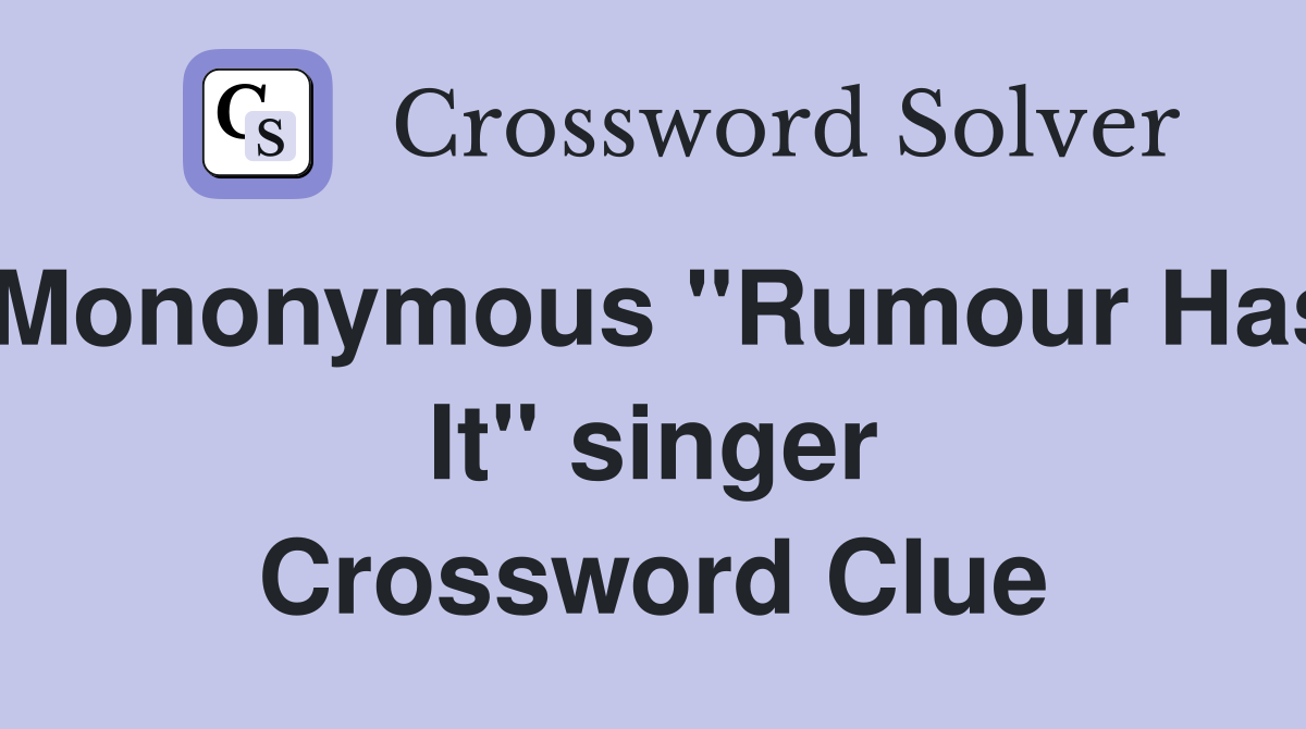 Mononymous "Rumour Has It" singer Crossword Clue