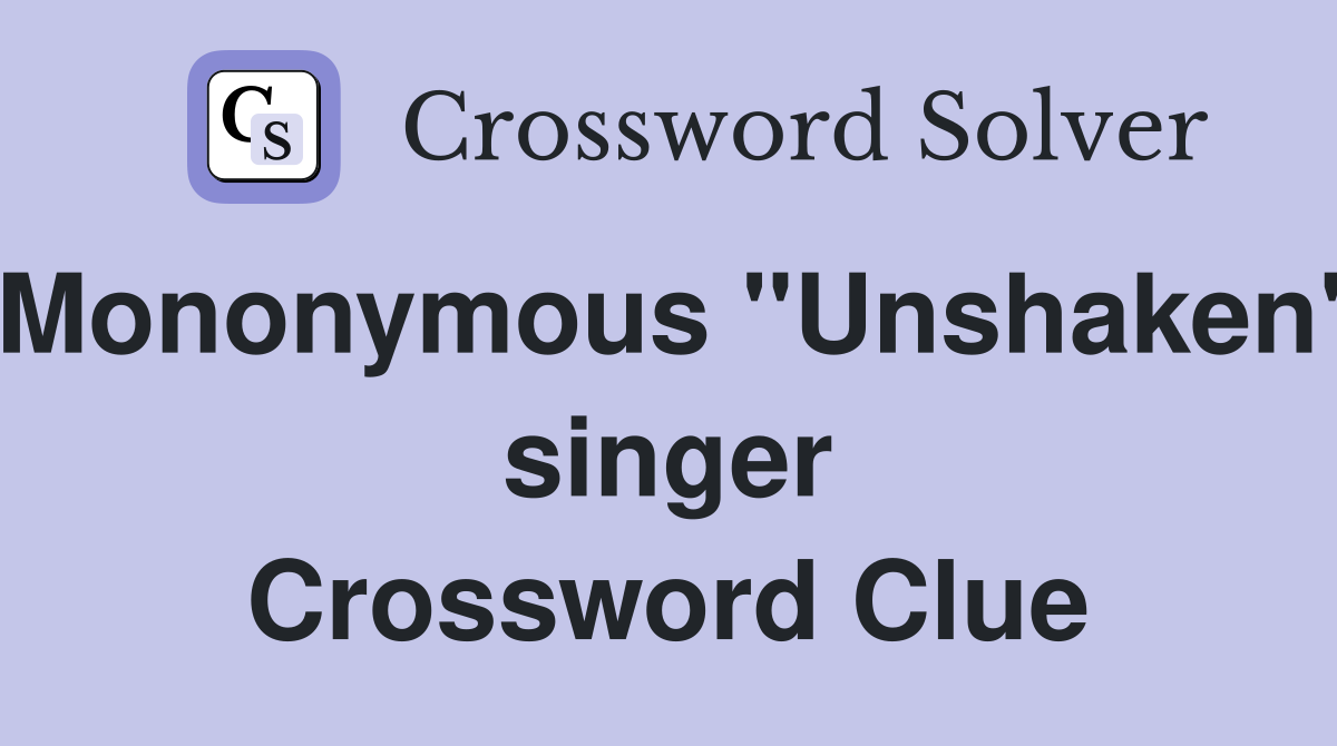 Mononymous "Unshaken" singer Crossword Clue