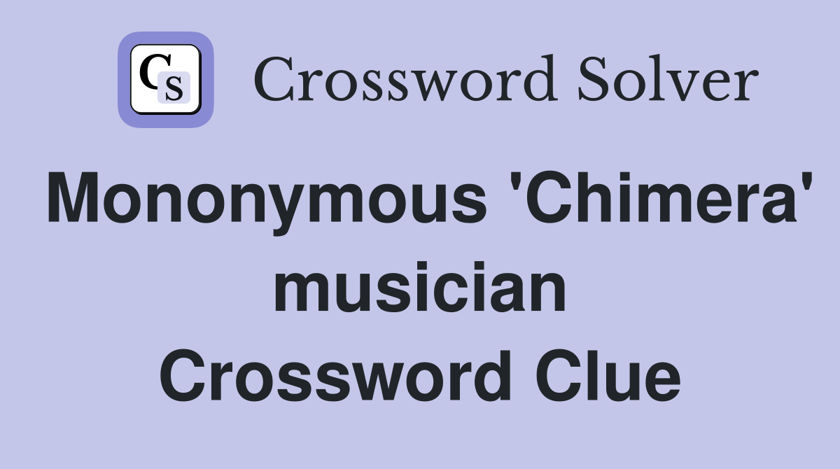 Mononymous 'Chimera' musician Crossword Clue
