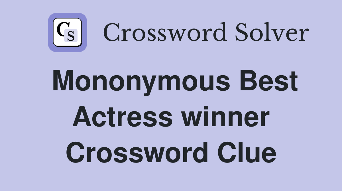 Mononymous Best Actress winner Crossword Clue