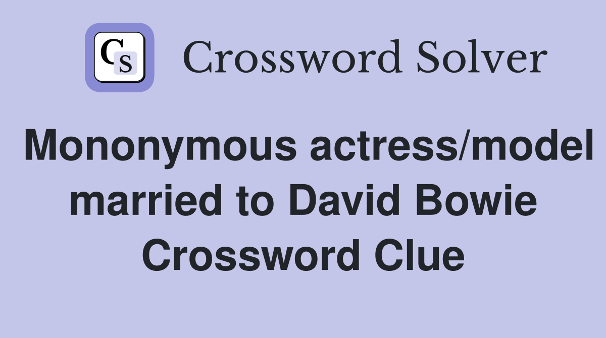 Mononymous actress/model married to David Bowie Crossword Clue