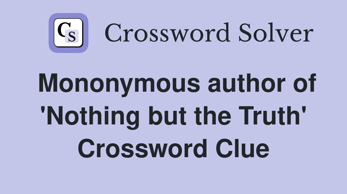Mononymous author of 'Nothing but the Truth' Crossword Clue