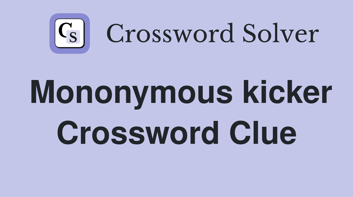 Mononymous kicker Crossword Clue