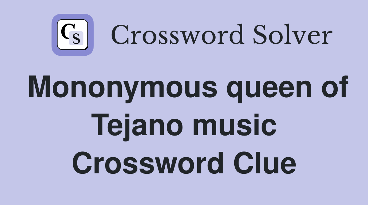 Mononymous queen of Tejano music Crossword Clue