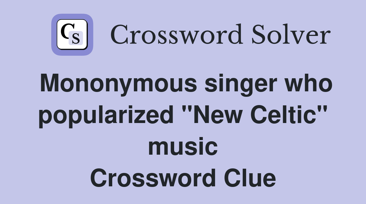 Mononymous singer who popularized "New Celtic" music Crossword Clue