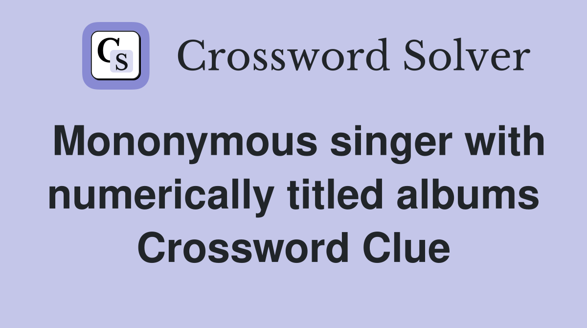 Mononymous singer with numerically titled albums Crossword Clue