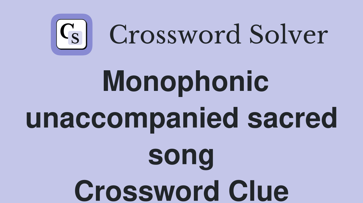 Monophonic unaccompanied sacred song Crossword Clue