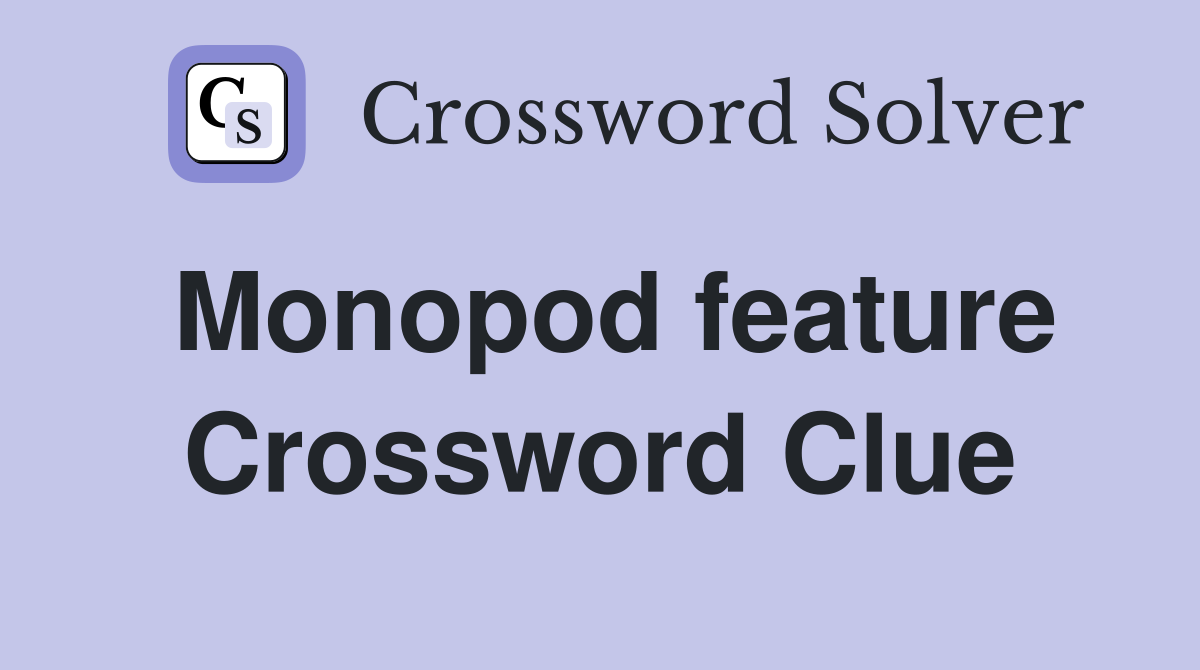 Monopod feature Crossword Clue