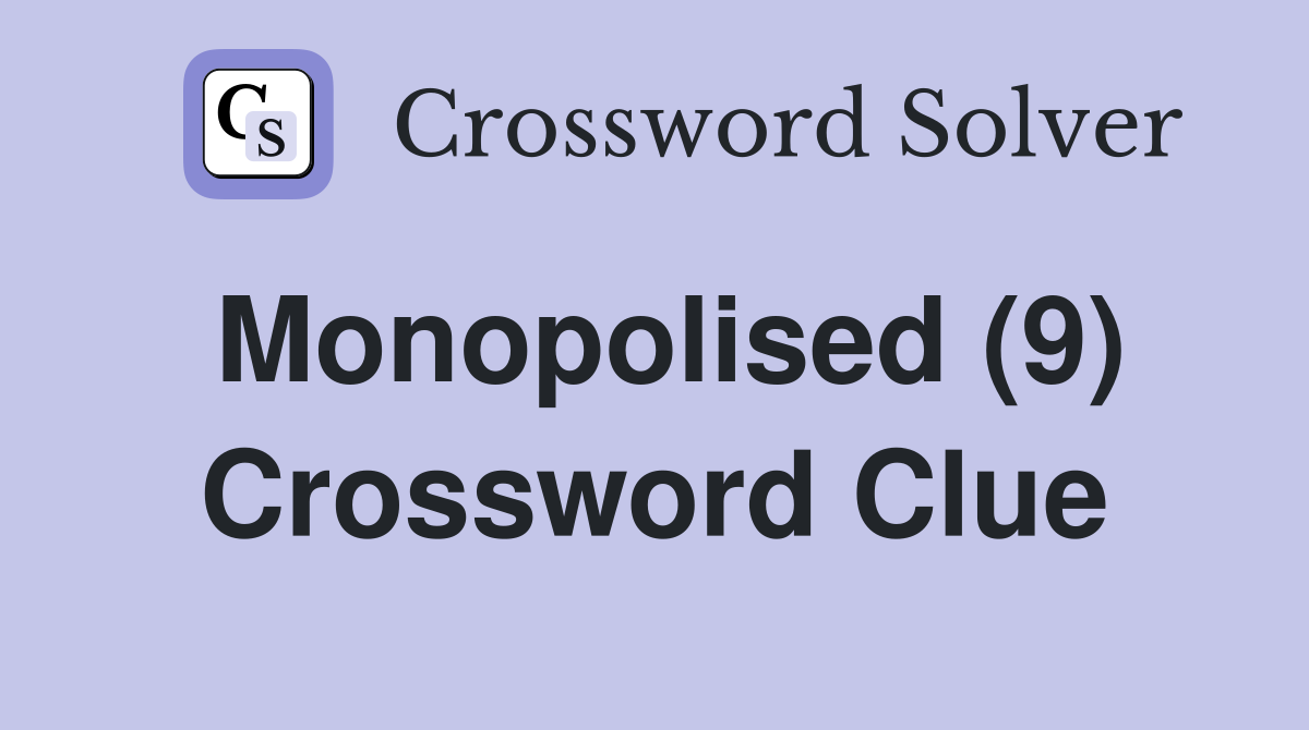 Monopolised (9) Crossword Clue
