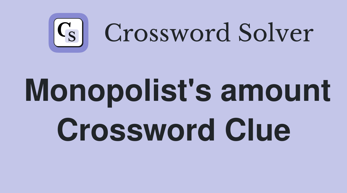 Monopolist's amount Crossword Clue