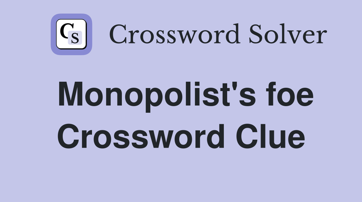 Monopolist's foe Crossword Clue