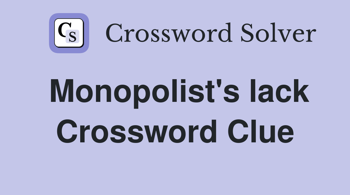 Monopolist's lack Crossword Clue
