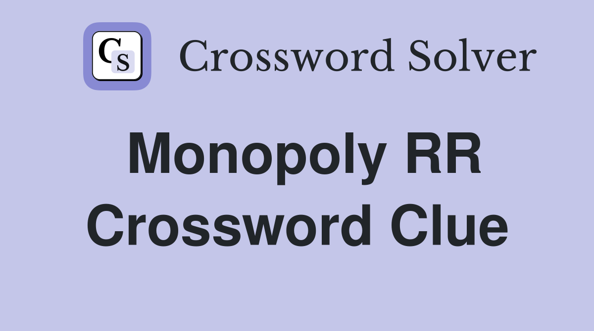Monopoly RR Crossword Clue