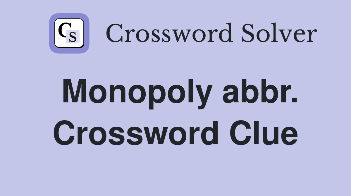 Monopoly abbr. Crossword Clue
