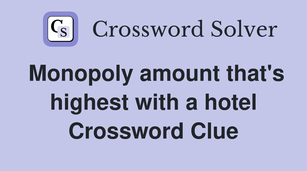 Monopoly amount that's highest with a hotel Crossword Clue