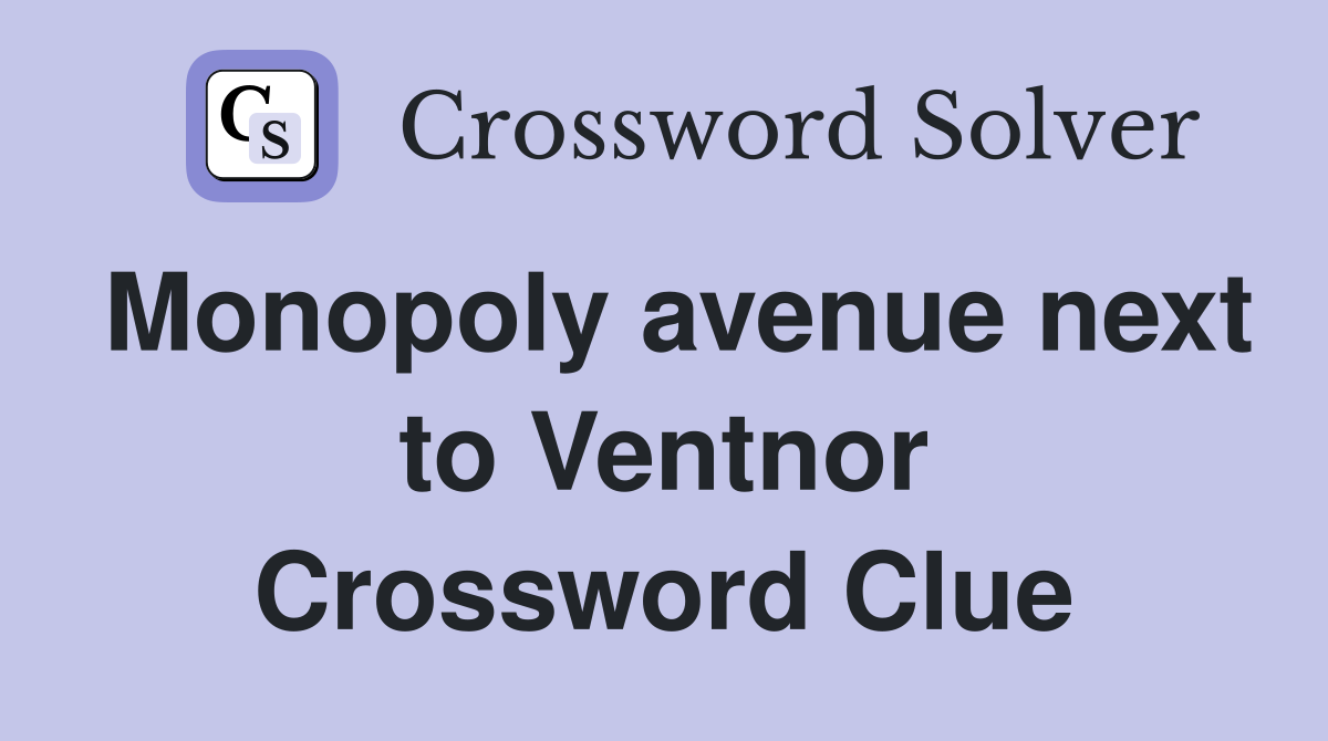 Monopoly avenue next to Ventnor Crossword Clue
