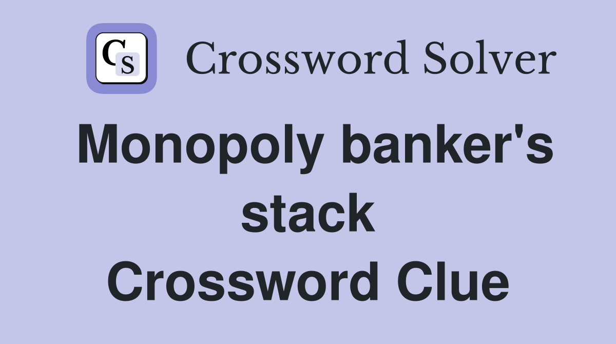 Monopoly banker's stack Crossword Clue