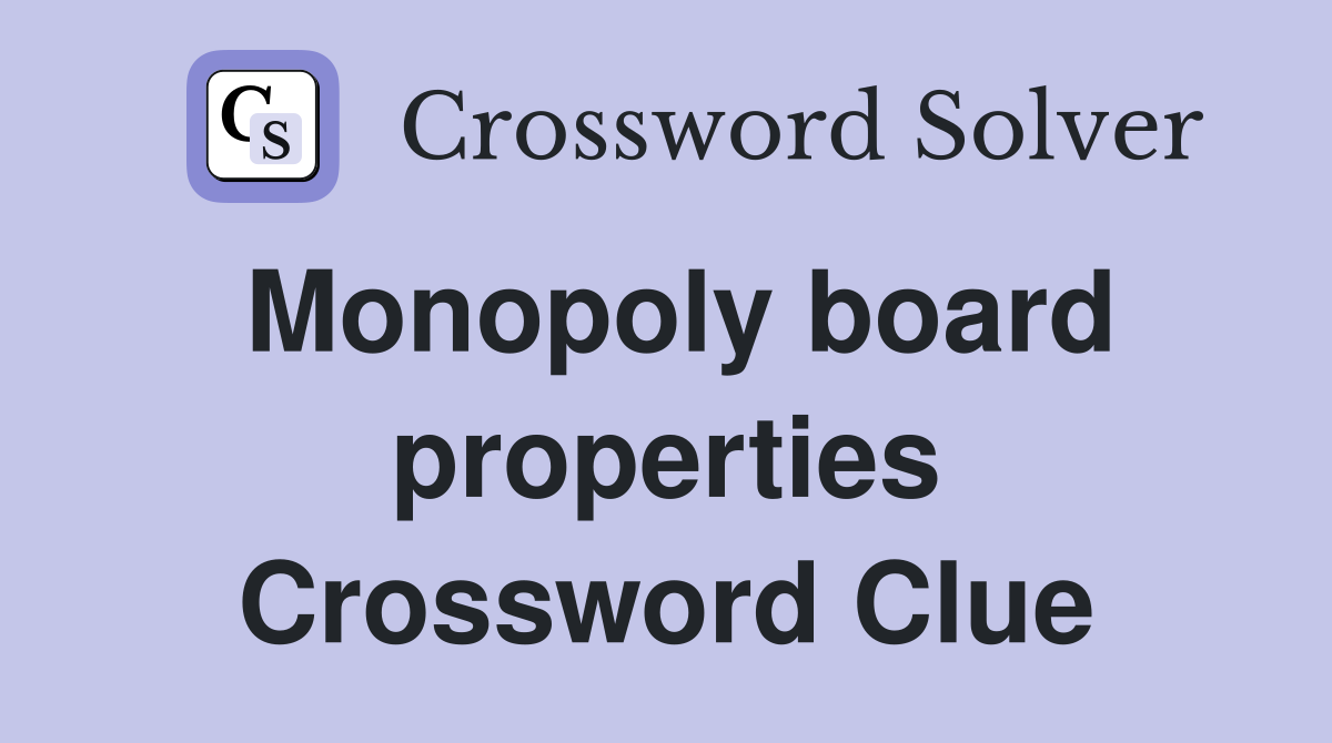 Monopoly board properties Crossword Clue