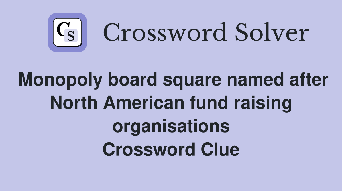 Monopoly board square named after North American fund raising organisations Crossword Clue