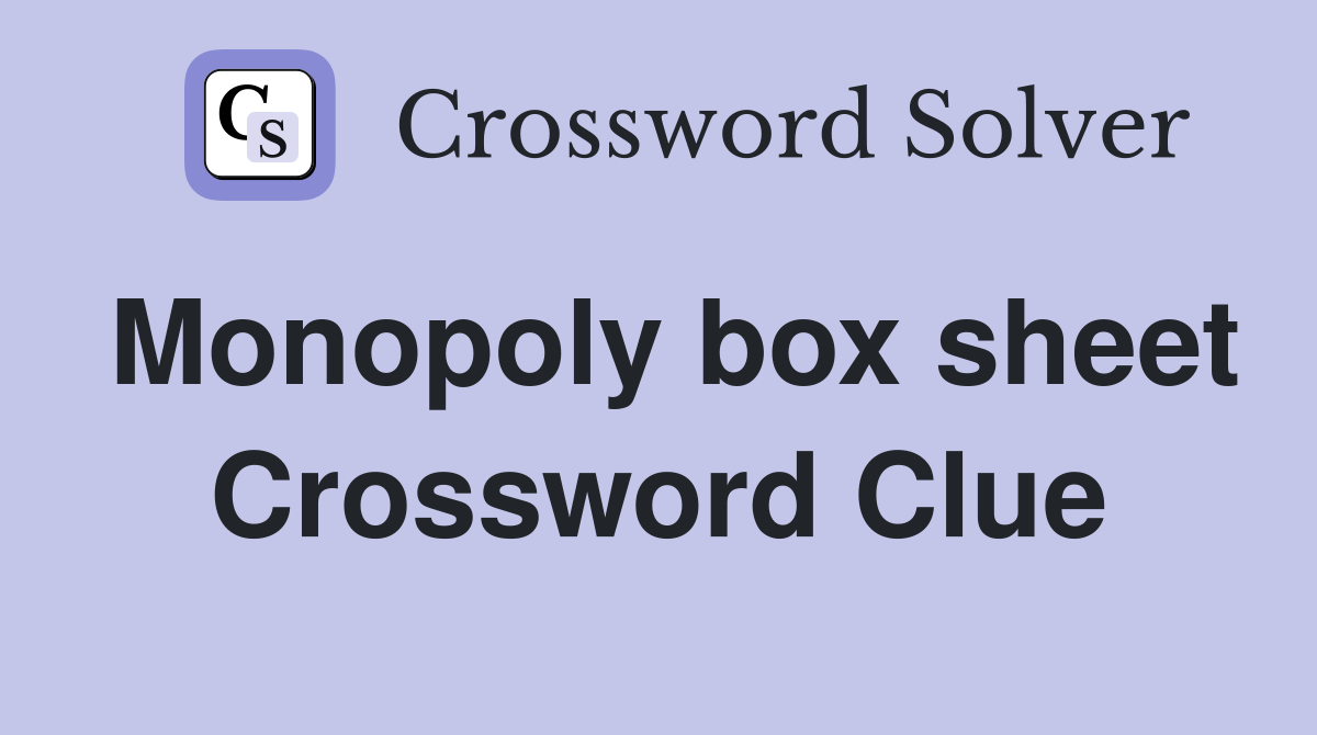 Monopoly box sheet Crossword Clue