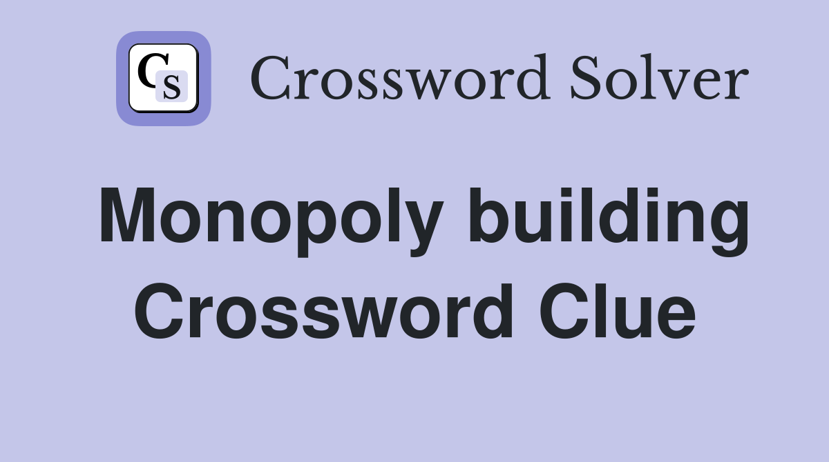Monopoly building Crossword Clue