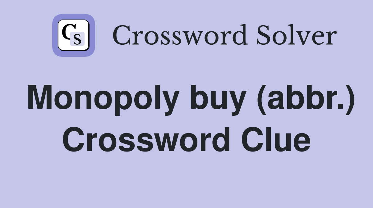 Monopoly buy (abbr.) Crossword Clue