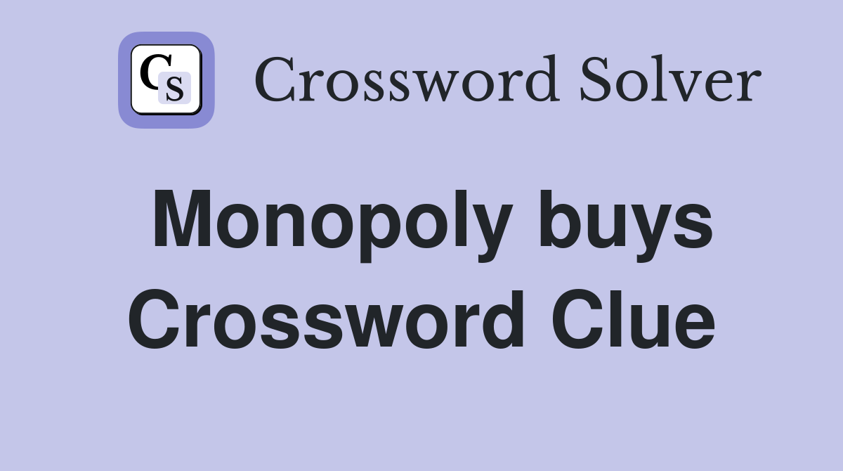 Monopoly buys Crossword Clue