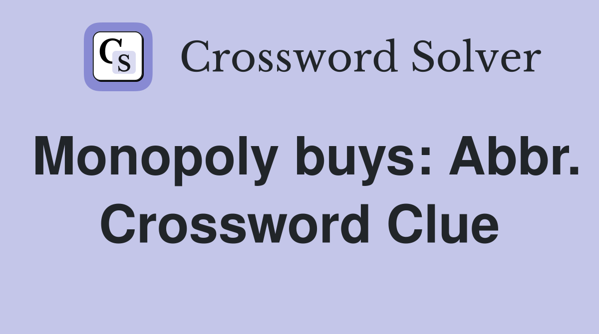 Monopoly buys: Abbr. Crossword Clue