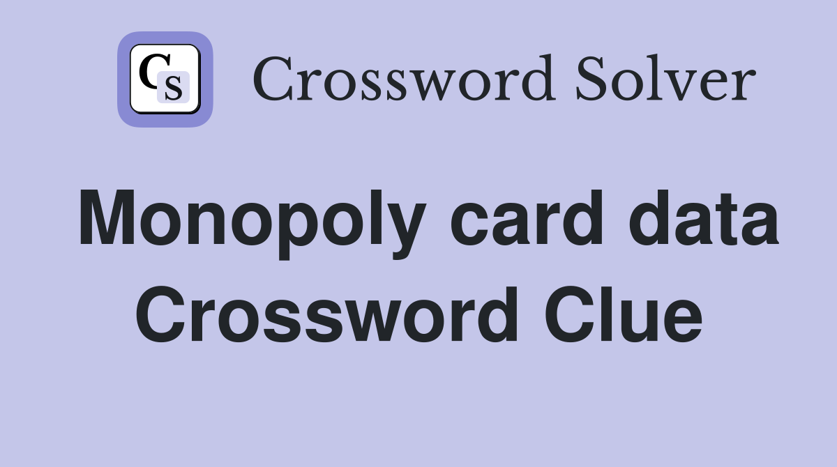 Monopoly card data Crossword Clue