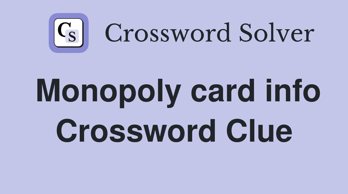 Monopoly card info Crossword Clue