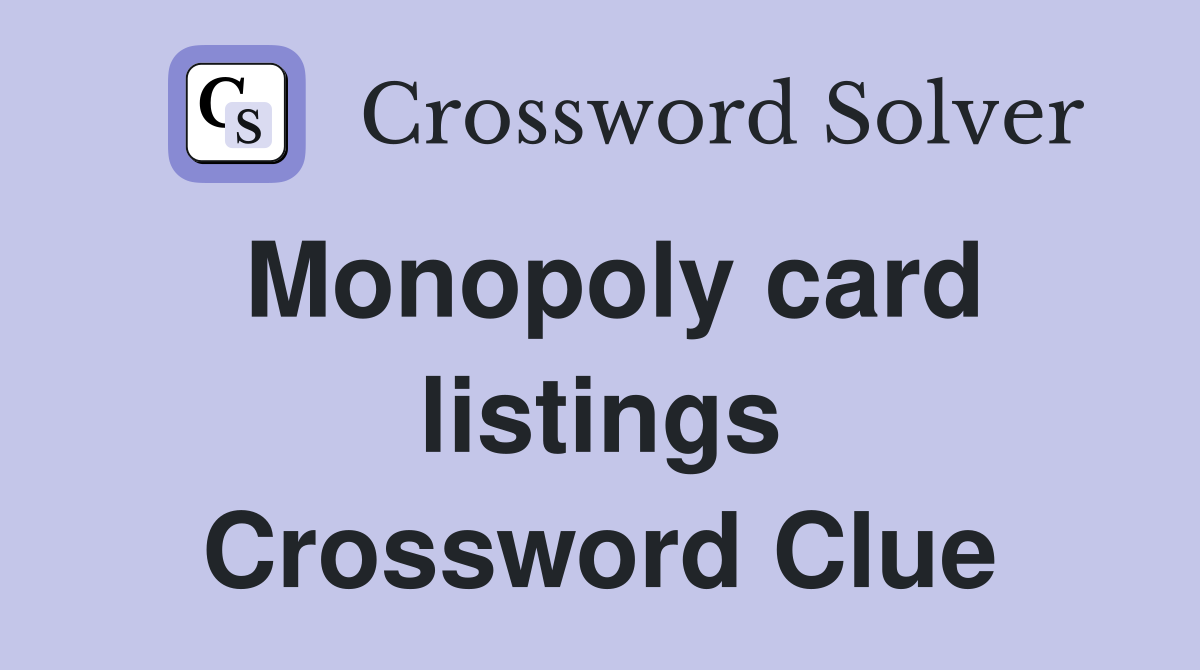 Monopoly card listings Crossword Clue