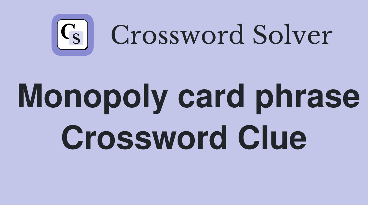 Monopoly card phrase Crossword Clue