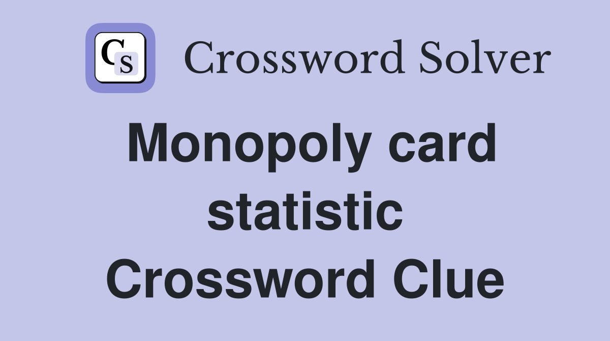 Monopoly card statistic Crossword Clue