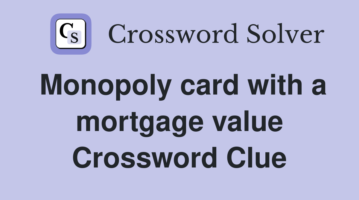 Monopoly card with a mortgage value Crossword Clue