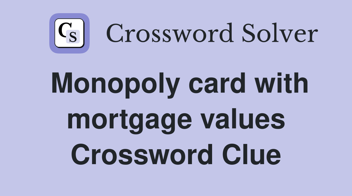 Monopoly card with mortgage values Crossword Clue