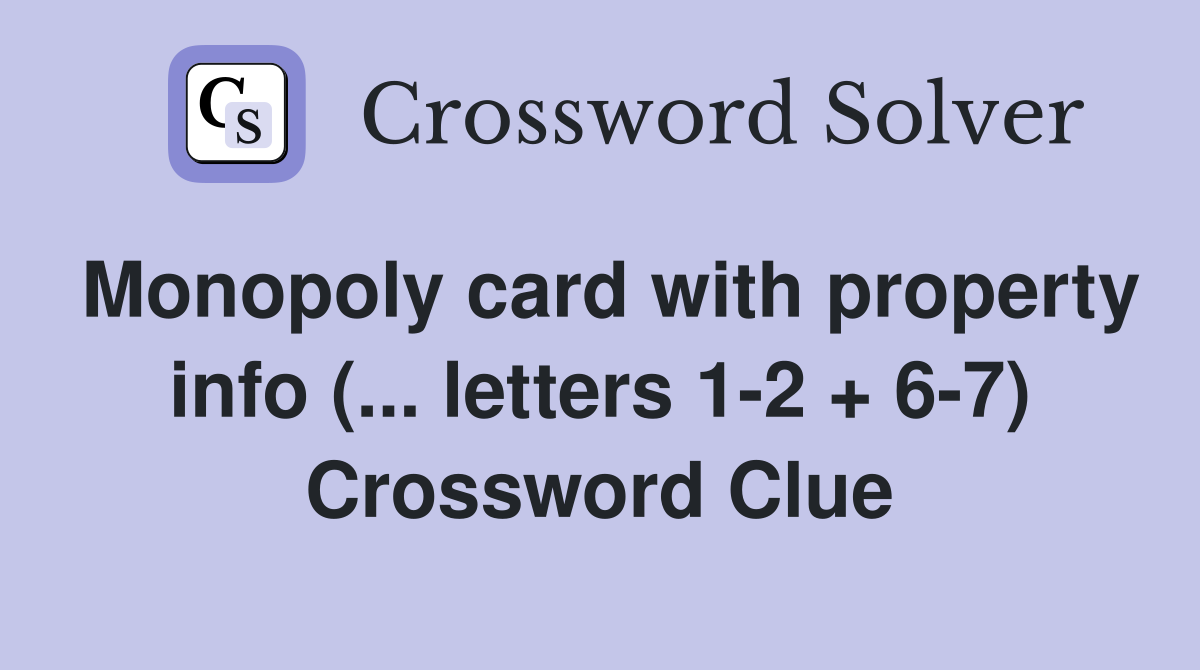 Monopoly card with property info (... letters 1-2 + 6-7) Crossword Clue