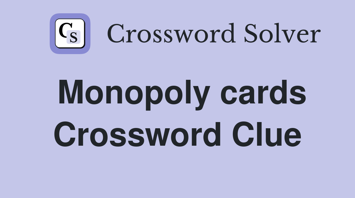 Monopoly cards Crossword Clue