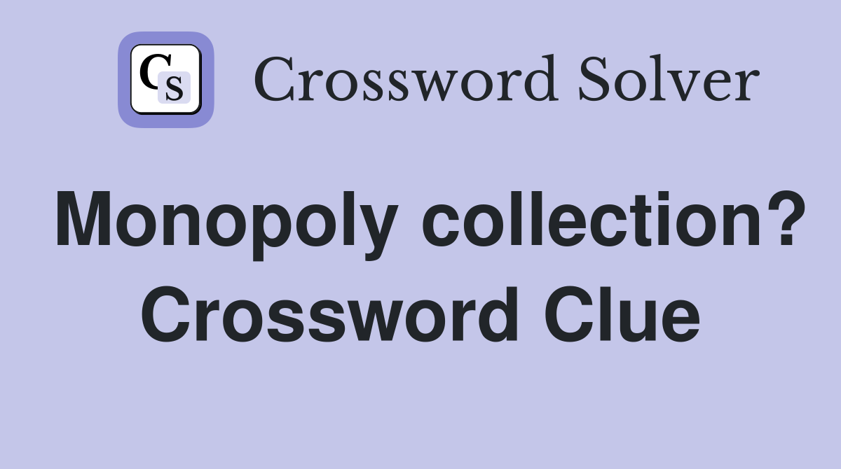 Monopoly collection? Crossword Clue