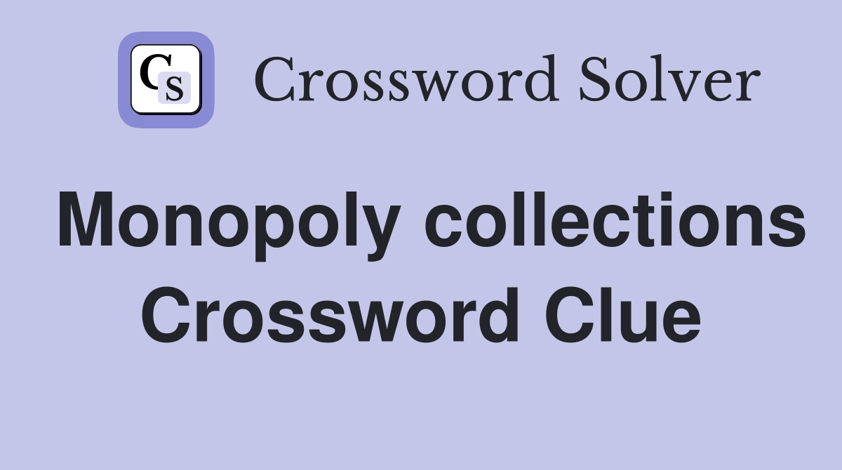 Monopoly collections Crossword Clue