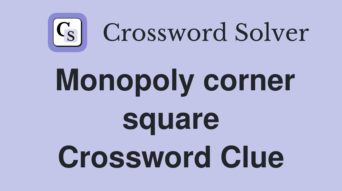 Monopoly corner square Crossword Clue