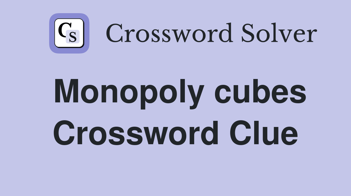 Monopoly cubes Crossword Clue