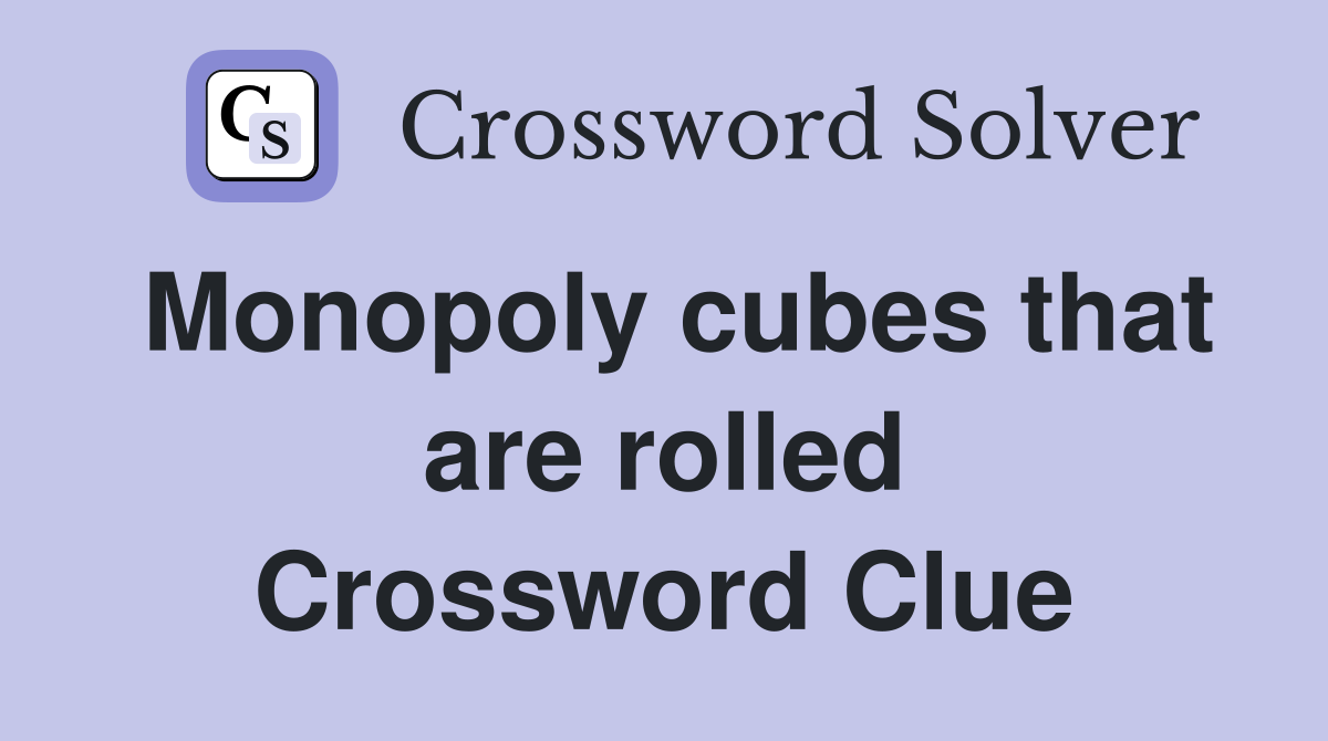 Monopoly cubes that are rolled Crossword Clue
