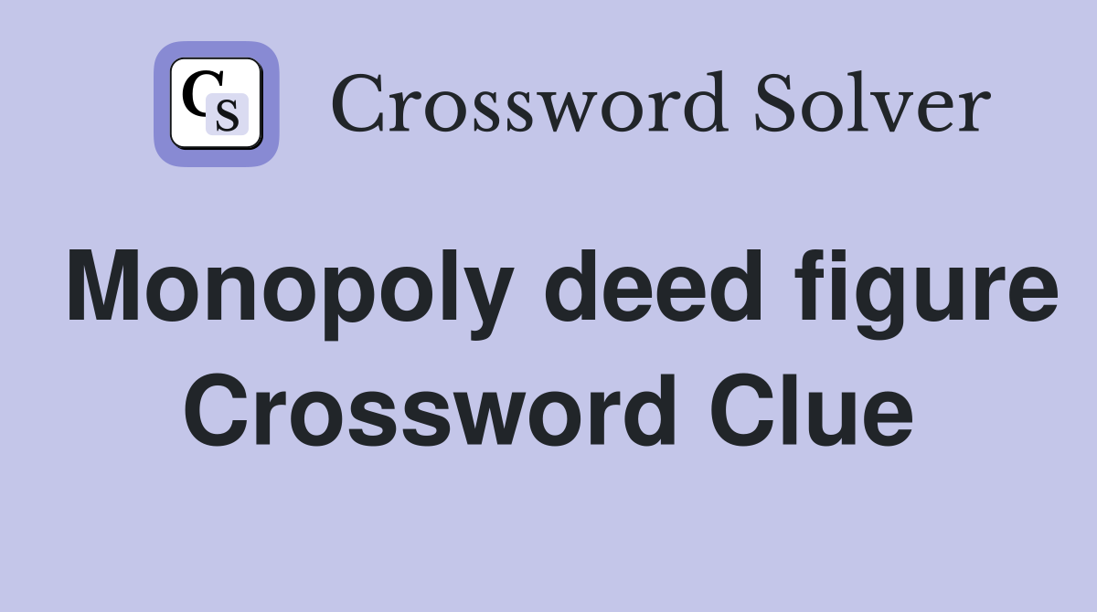 Monopoly deed figure Crossword Clue