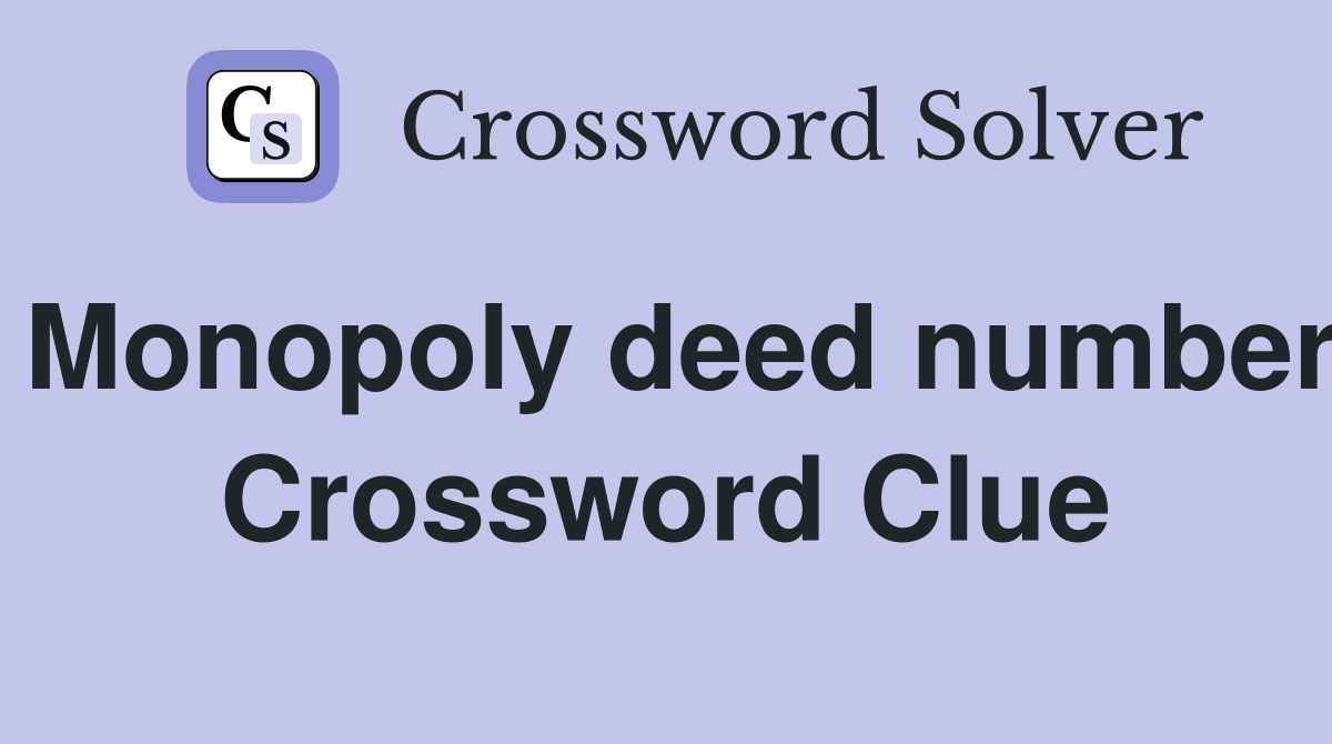 Monopoly deed number Crossword Clue