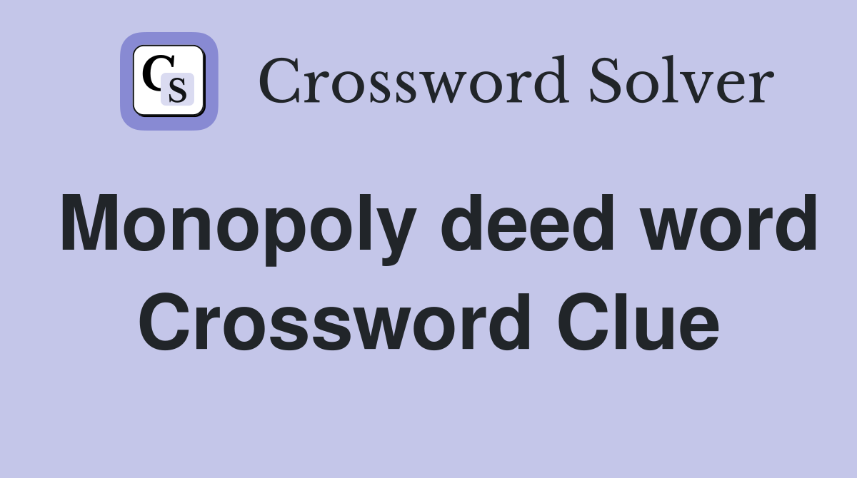 Monopoly deed word Crossword Clue