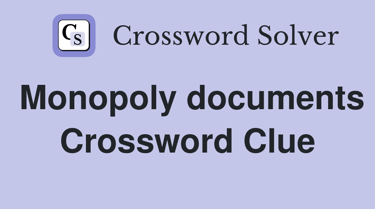 Monopoly documents Crossword Clue